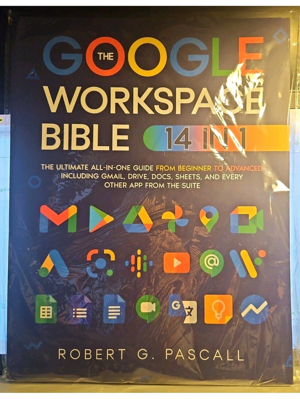 The Google Workspace Bible: [14 in 1] The Ultimate All-in-One Guide from